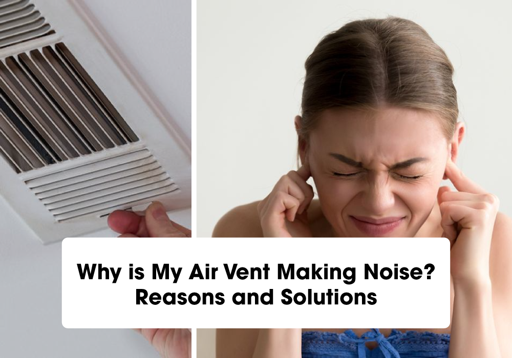 Why is My Air Vent Making Noise Reasons and Solutions